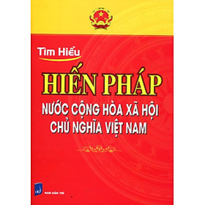 Tìm Hiểu Hiến Pháp Nước Cộng Hòa Xã Hội Chủ Nghĩa Việt Nam