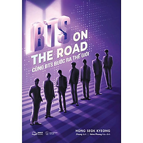 Sách BTS ON THE ROAD – Cùng BTS Bước Ra Thế Giới - Bản Quyền