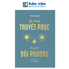 Kỹ Năng Thuyết Phục - Hạ Gục Đối Phương