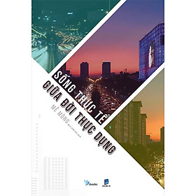 Sống Thực Tế Giữa Đời Thực Dụng (Tái bản năm 2021)