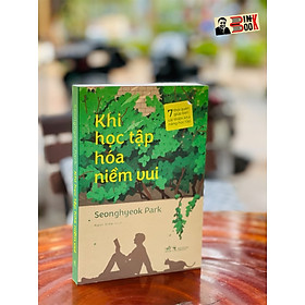 KHI HỌC TẬP HÓA NIỀM VUI – 7 thói quen giúp bạn cải thiện khả năng học tập – Seonghyeok Park – Ngọc Diệp dịch – Nhã Nam – NXB Thông Tấn (bìa mềm)