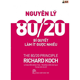 (In lần thứ 20) NGUYÊN LÝ 80/20 - BÍ QUYẾT LÀM ÍT ĐƯỢC NHIỀU - Richard Koch – NXB Trẻ