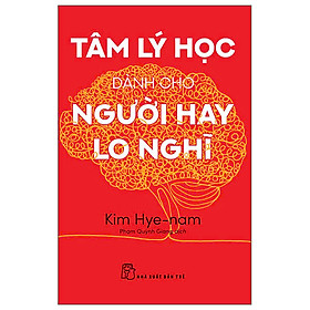 Tâm Lý Học Dành Cho Người Hay Lo Nghĩ