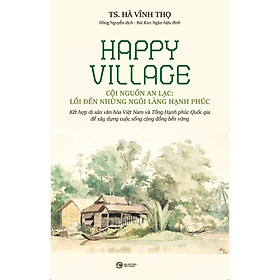 Happy Village Cội Nguồn An Lạc: Lối Đến Những Ngôi Làng Hạnh Phúc