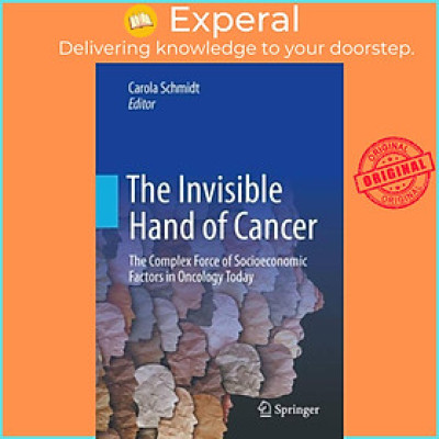 Sách - The Invisible Hand of Cancer - The Complex Force of Socioeconomic Facto by Carola Schmidt (UK edition, paperback)
