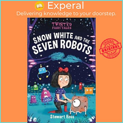 Sách - Twisted Fairy Tales: Snow White and the Seven Robots by Stewart Ross (UK edition, hardcover)