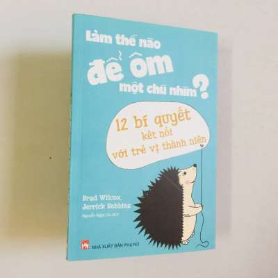 Combo 2 cuốn: Làm Thế Nào Để Ôm Một Chú Nhím - 12 Bí Quyết Kết Nối Với Trẻ Vị Thành Niên + Chưa Một Lần Đau Sao Là Tuổi Trẻ