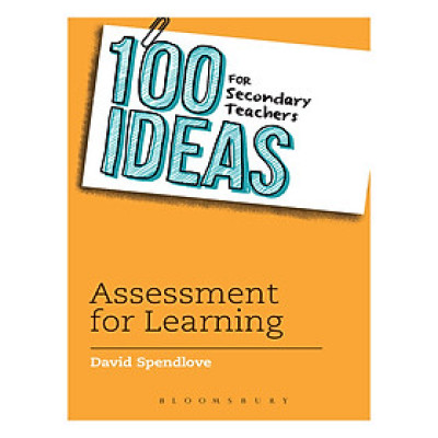 100 Ideas: Secondary Teachers: Assessmen For Learning