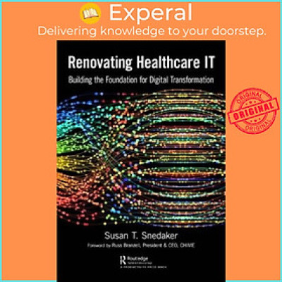 Sách - Renovating Healthcare IT - Building the Foundation for Digital Transfor by Susan Snedaker (UK edition, paperback)