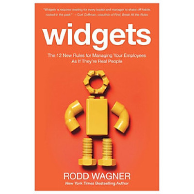 Widgets: The 12 New Rules for Managing Your Employees as if They
