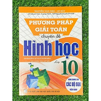Sách Phương Pháp Giải Toán Chuyên Đề Đại Số + Hình Học Lớp 10 (Biên Soạn Theo Chương Trình GDPT Mới)
