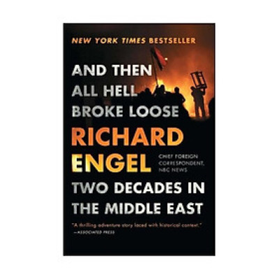 And Then All Hell Broke Loose : Two Decades In The Middle East