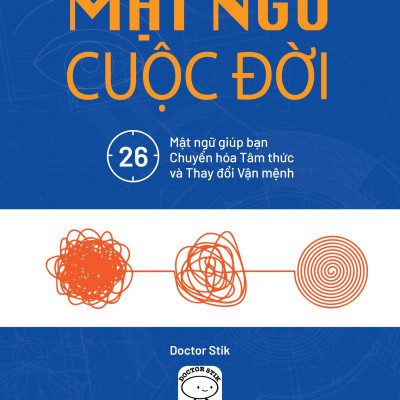 Mật Ngữ Cuộc Đời - 26 Mật Ngữ Giúp Bạn Chuyển Hóa Tâm Thức Và Thay Đổi Vận Mệnh (Doctor Stik)