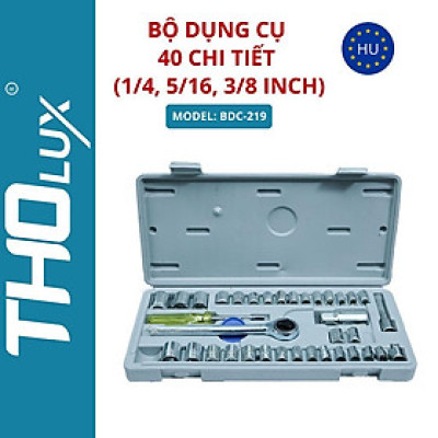 Bộ dụng cụ 40 chi tiết (1/4, 5/16, 3/8 inch) BDC-219 Tholux