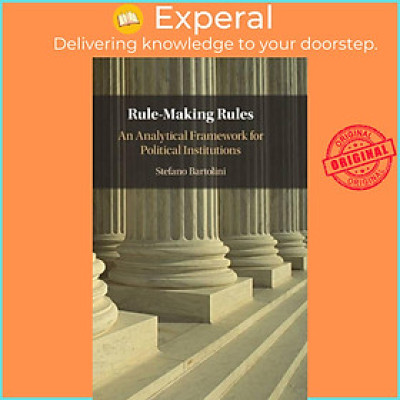 Sách - Rule-Making Rules - An Analytical Framework for Political Institutio by Stefano Bartolini (UK edition, hardcover)