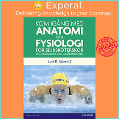 Sách - Kom igang med anatomi och fysiologi - foer sjukskoeterskor och annan hals by Lori Garrett (UK edition, paperback)