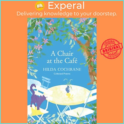 Sách - A Chair at the Cafe - a journey in verse filled with a magical sense of by Hilda Cochrane (UK edition, paperback)