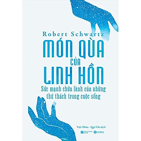 MÓN QUÀ CỦA LINH HỒN - SỨC MẠNH CHỮA LÀNH CỦA NHỮNG THỬ THÁCH TRONG CUỘC SỐNG