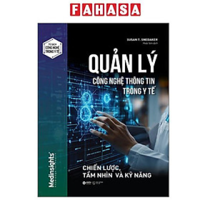 Sách - Quản Lý Công Nghệ Thông Tin Trong Y Tế - Chiến Lược, Tầm Nhìn Và Kỹ Năng