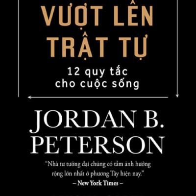 Vượt Lên Trật Tự - 12 Quy Tắc Cho Cuộc Sống - Beyond Order