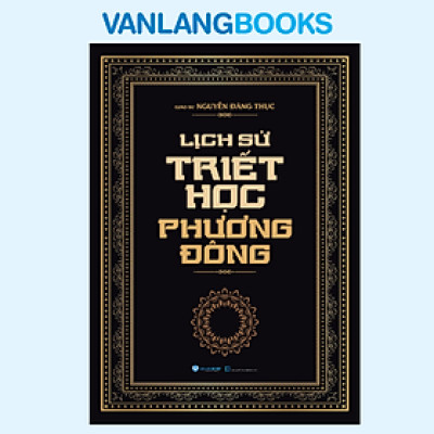 Lịch Sử Triết Học Phương Đông - Tái Bản - Vanlangbook