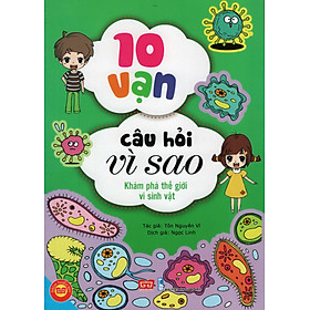 10 Vạn Câu Hỏi Vì Sao - Khám Phá Thế Giới Vi Sinh Vật