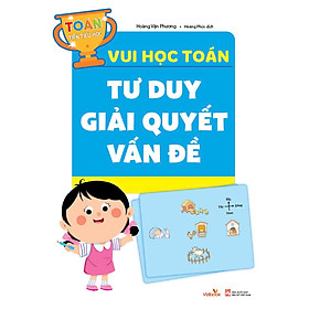 Toán Tiền Tiểu Học: Vui Học Toán Tư duy giải quyết vấn đề