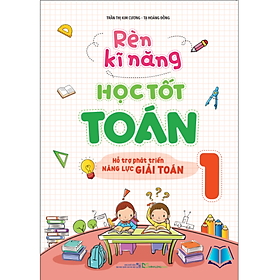 Sách - Rèn Kĩ Năng Học Tốt Toán Lớp 1 - Hỗ Trợ Phát Triển Năng Lực Giải Toán
