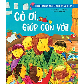 Hành Trang Tâm Lí Cho Bé Vào Lớp 1 - Cô Ơi, Giúp Con Với!