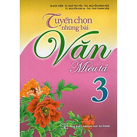 Tuyển Chọn Những Bài Văn Miêu Tả Lớp 3 - Tái bản 2019
