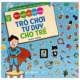 Rèn Luyện Sự Tập Trung - Trò Chơi Tư Duy Cho Trẻ (Dành Cho Bé Từ 5 Tuổi)