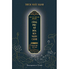 Nhật Tụng Thiền Môn Giảng Giải - Công Phu Nở Đóa Sen Ngàn Cánh - Tập 1: Công Phu Ngày Thứ Hai