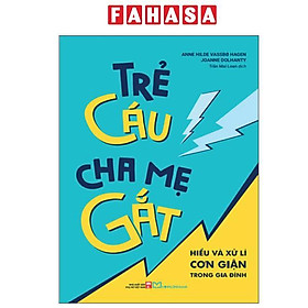 Sách - Trẻ Cáu Cha Mẹ Gắt - Hiểu Và Xử Lí Cơn Giận Trong Gia Đình