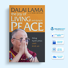 Sống Hạnh Phúc Chết Bình An - Vanlangbooks - Tái Bản
