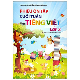Phiếu Ôn Tập Cuối Tuần - Môn Tiếng Việt - Lớp 3 - Chân Trời Sáng Tạo (2023)