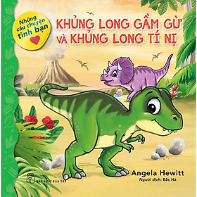 Khủng Long Gầm Gừ Và Khủng Long Tí Nị (Những Câu Chuyện Tình Bạn) - Bản Quyền