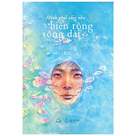 Sách AZ - Mình Phải Sống Như Biển Rộng Sông Dài