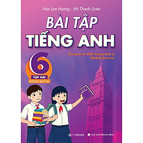 Bài Tập Tiếng Anh Lớp 6 Tập 2 (Dùng kèm SGK Tiếng Anh 6 Global Success) (Không đáp án)