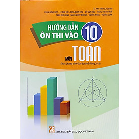 Sách - Hướng dẫn ôn thi vào 10 Môn Toán ( Theo Chương Trình GDPT 2018)