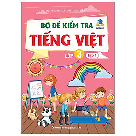 Bộ Đề Kiểm Tra Tiếng Việt Lớp 3 - Tập 1