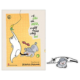 Có Chó Có Mèo, Ngày Nào Cũng Vui - Tập 6 - Tặng Kèm Bookmark