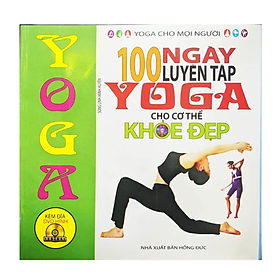 100 ngày luyện tập Yoga cho cơ thể khỏe đẹp - Kèm DVD hình - Nhiều tác giả - NXB Hồng Đức - Minh Lâm