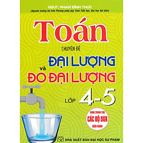 	Toán - Chuyên Đề Đại Lượng Và Đo Đại Lường Lớp 4-5 (Dùng Chung Cho Các Bộ SGK Hiện Hành) _HA