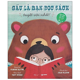 Gấu Là Bạn Đọc Sách Tuyệt Với Nhất (Nuôi Dưỡng Thói Quen Đọc Sách Dành Cho Trẻ 4 Tuổi Trở Lên)