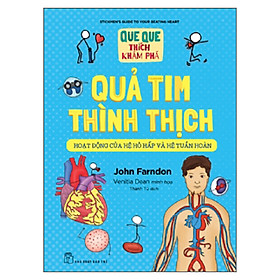 Quả Tim Thình Thịch - Hoạt Động Của Hệ Hô Hấp Và Hệ Tuần Hoàn (Que Que Thích Khám Phá)