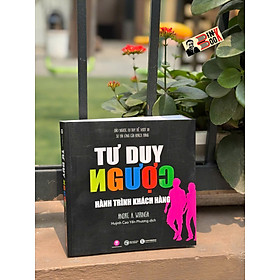 TƯ DUY NGƯỢC - Đảo Ngược Tư Duy Để Vượt Xa Sự Hài Lòng Của Khách Hàng – Andre A. Wiringa - Huỳnh Cao Yến Phương, Nguyễn Hướng Dương dịch – Thái Hà Books – NXB Công Thương