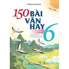 Sách - 150 Bài Văn Hay Lớp 6 (Biên soạn theo chương trình GDPT mới) - ndbooks