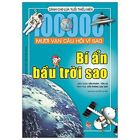Mười Vạn Câu Hỏi Vì Sao - Bí Ẩn Bầu Trời Sao (Tái Bản 2019)