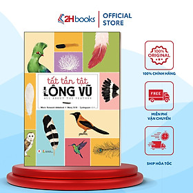 Tất Tần Tật Về Lông Vũ (Bìa Cứng)- Tái Bản 2020- 2HBooks
