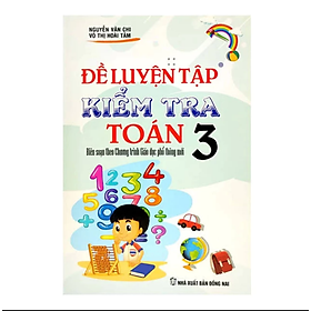 Sách - Đề Luyện Tập Và Kiểm Tra Toán 3 ( theo chương trình giáo dục phổ thông mới ) 